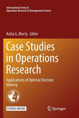Case Studies in Operations Research: Applications of Optimal Decision Making - Murty, Katta G (Editor)
