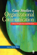Case Studies in Organizational Communication: Ethical Perspectives and Practices