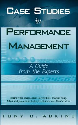 Case Studies in Performance Management: A Guide from the Experts - Adkins, Tony C