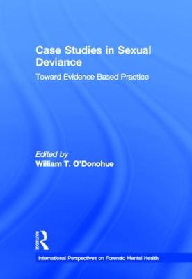 Case Studies in Sexual Deviance: Toward Evidence Based Practice - O'Donohue, William T, Dr., PhD (Editor)