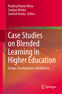 Case Studies on Blended Learning in Higher Education: Design, Development, and Delivery
