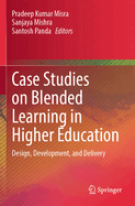 Case Studies on Blended Learning in Higher Education: Design, Development, and Delivery