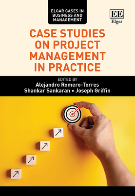 Case Studies on Project Management in Practice - Romero-Torres, Alejandro (Editor), and Sankaran, Shankar (Editor), and Griffin, Joseph (Editor)