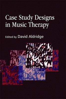 Case Study Designs in Music Therapy - Aldridge, David (Editor)
