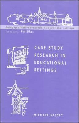 Case Study Research in Educational Settings - Bassey, Michael
