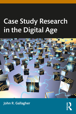 Case Study Research in the Digital Age - Gallagher, John R