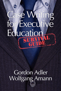 Case Writing for Executive Education: A Survival Guide