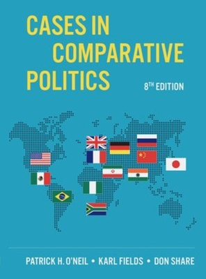 Cases in Comparative Politics - O'Neil, Patrick H, and Fields, Karl J, and Share, Don