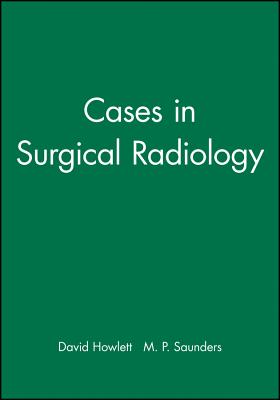Cases in Surgical Radiology - Howlett, David (Editor), and Saunders, M P (Editor)