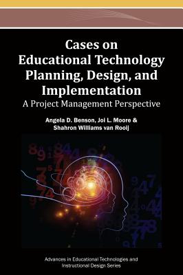 Cases on Educational Technology Planning, Design, and Implementation: A Project Management Perspective - Benson, Angela D (Editor), and Moore, Joi L (Editor), and Williams Van Rooij, Shahron (Editor)