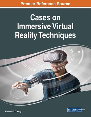 Cases on Immersive Virtual Reality Techniques - Yang, Kenneth C C (Editor)