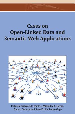 Cases on Open-Linked Data and Semantic Web Applications - Ord��ez de Pablos, Patricia (Editor), and Lytras, Miltiadis D (Editor), and Tennyson, Robert D (Editor)