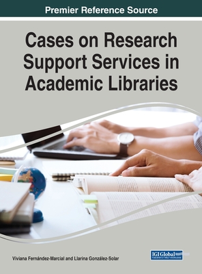 Cases on Research Support Services in Academic Libraries - Fern�ndez-Marcial, Viviana (Editor), and Gonz�lez-Solar, Llarina (Editor)
