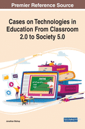 Cases on Technologies in Education from Classroom 2.0 to Society 5.0