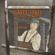 Casey Jones: And His Railroad Legacy