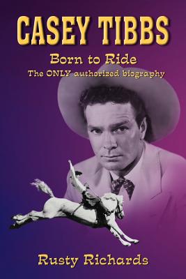 Casey Tibbs - Born to Ride - Richards, Rusty