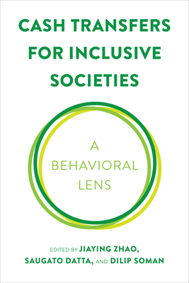 Cash Transfers for Inclusive Societies: A Behavioral Lens - Zhao, Jiaying (Editor), and Datta, Saugato (Editor), and Soman, Dilip (Editor)