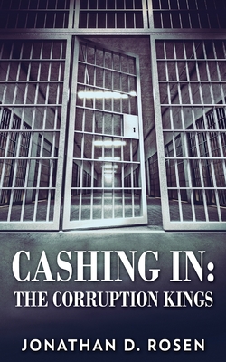 Cashing In: The Corruption Kings - Rosen, Jonathan D
