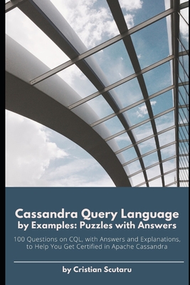 Cassandra Query Language by Examples: Puzzles with Answers - Scutaru, Cristian