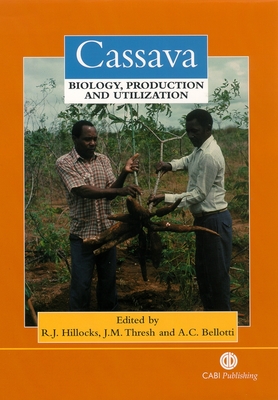 Cassava: Biology, Production and Utilization - Hillocks, Rory (Editor), and Thresh, J (Editor), and Bellotti, Anthony (Editor)
