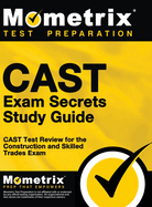 CAST Exam Secrets, Study Guide: CAST Test Review for the Construction and Skilled Trades Exam