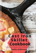 Cast Iron Skillet Cookbook: Delicious Classic and Creative Recipes