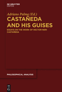 Castaneda and His Guises: Essays on the Work of Hector-Neri Castaneda