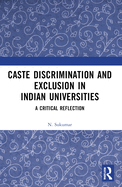 Caste Discrimination and Exclusion in Indian Universities: A Critical Reflection