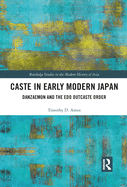 Caste in Early Modern Japan: Danzaemon and the Edo Outcaste Order