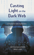 Casting Light on the Dark Web: A Guide for Safe Exploration