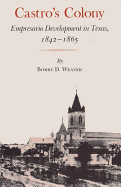 Castro�s Colony: Empresario Development in Texas, 1842-1865
