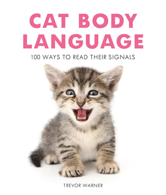 Cat Body Language: 100 Ways to Read Their Signals - Warner, Trevor