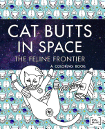 Cat Butts in Space (the Feline Frontier!): A Coloring Book