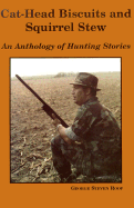 Cat-Head Biscuits and Squirrel Stew: An Anthology of Hunting Stories