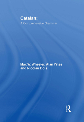 Catalan: A Comprehensive Grammar - Wheeler, Max, and Yates, Alan, and Salas, Nicolau Dols