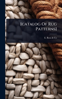 [catalog Of Rug Patterns] - E Ross & Co (Toledo, Ohio) (Creator)