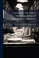 Catalog Of The J. Herman Bosler Memorial Library: Classed Author List