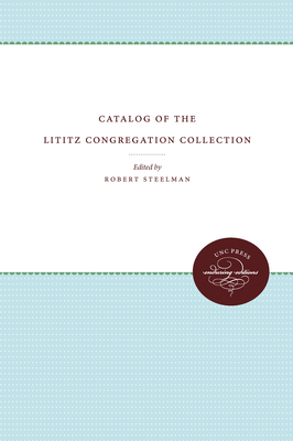 Catalog of the Lititz Congregation Collection - Steelman, Robert (Editor)