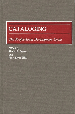Cataloging: The Professional Development Cycle - Hill, Janet Swan (Editor)