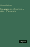 Catalogo generale del rami incise al bulino e all' acqua forte