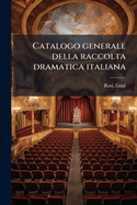Catalogo Generale Della Raccolta Dramatica Italiana
