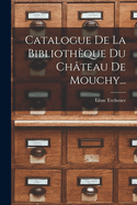 Catalogue De La Biblioth�que Du Ch�teau De Mouchy...