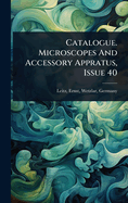 Catalogue. Microscopes And Accessory Appratus, Issue 40
