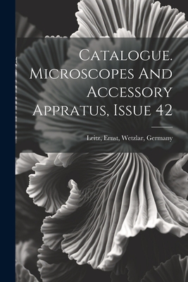 Catalogue. Microscopes And Accessory Appratus, Issue 42 - Leitz, Ernst Wetzlar (Creator)