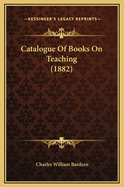 Catalogue of Books on Teaching (1882)