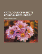 Catalogue of Insects Found in New Jersey