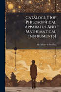 Catalogue [of Philosophical Apparatus And Mathematical Instruments]