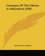 Catalogue Of The Library At Abbotsford (1838)