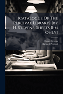 (Catalogue of the Percival Library) [By H. Stevens. Sheets B-N Only].