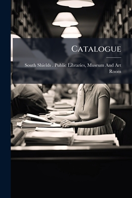 Catalogue - South Shields (England) Public Librarie (Creator)